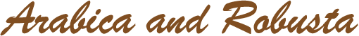 Arabica and Robusta